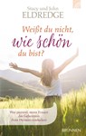 Weißt du nicht, wie schön du bist? - Stacy Eldredge ; John Eldredge - 9783765519345