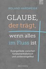 Glaube, der trägt, wenn alles im Fluss ist - Roland Hardmeier - 9783765521898