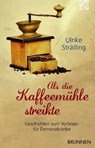 Als die Kaffeemühle streikte - Ulrike Strätling - 9783765541230