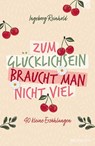 Zum Glücklichsein braucht man nicht viel - Ingeborg Reinhold - 9783765543746