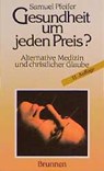 Gesundheit um jeden Preis? - Samuel Pfeifer - 9783765558313