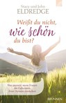 Weißt du nicht, wie schön du bist? - Stacy Eldredge ; John Eldredge - 9783765570230