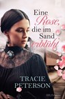 Eine Rose, die im Sand erblüht - Tracie Peterson - 9783765578588