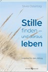 Stille finden - und daraus leben - Silvia Ostertag - 9783766637277