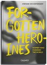 Forgotten Heroines - Stefanie von Wietersheim - 9783766728661