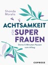 Achtsamkeit für Superfrauen. 5-Minuten-Pausen vom Alltag. - Shonda Moralis - 9783767912748
