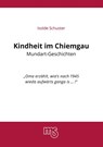 Kindheit im Chiemgau, Mundart Geschichten - Isolde Schuster - 9783769325423