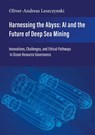 Harnessing the Abyss: AI and the Future of Deep Sea Mining - Oliver-Andreas Leszczynski - 9783769337082