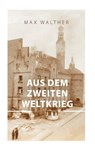 Aus dem zweiten Weltkrieg - Max Walther - 9783769393668