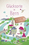 Glücksorte in Bern - Bettina Studer - 9783770021895