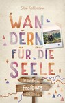In und um Freiburg. Wandern für die Seele - Silke Kohlmann - 9783770022823