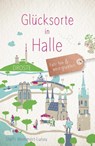 Glücksorte in Halle - Steffi Memmert-Lunau - 9783770023813