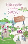 Glücksorte in und um Speyer - Katja Edelmann - 9783770024162