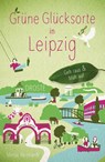 Grüne Glücksorte in Leipzig - Manja Reinhardt - 9783770024421