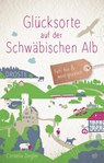 Glücksorte auf der Schwäbischen Alb - Cornelia Ziegler - 9783770024735