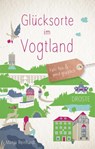 Glücksorte im Vogtland - Manja Reinhardt - 9783770025237