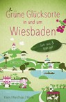 Grüne Glücksorte in und um Wiesbaden - Bärbel Klein ; Tanja Werle ; Martin Weidhaas - 9783770025527