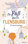 Zu Fuß durch Flensburg - Birte Stährmann ; Martin Stährmann - 9783770027071