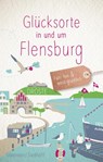 Glücksorte in und um Flensburg - Sven Sörensen ; Carola Siedhoff - 9783770027354