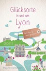 Glücksorte in und um Lyon - Christine Brückner ; Daniela Tannebaum - 9783770027521