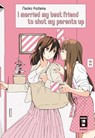 I married my best friend to shut my parents up - Naoko Kodama - 9783770427161