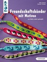 Freundschaftsbänder mit Motiven (kreativ.kompakt.) - Heike Roland ; Stefanie Thomas - 9783772442179