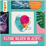 Kleine Bilder in Acryl - Sabine Türk ; Melinda Simon ; Bernd Klimmer ; Monika Reiter - 9783772447051