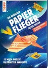 Die größten Papierflieger aller Zeiten - Dominik Meißner - 9783772484711