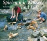 Spielen mit Wasser und Luft - Walter Kraul - 9783772504471