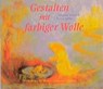 Gestalten mit farbiger Wolle - Angela Vogt ; Freya Jaffke ; Dagmar Schmidt - 9783772511929