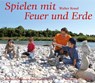 Spielen mit Feuer und Erde - Walter Kraul - 9783772516481