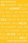 So kommt das Neue in die Welt - Wolfgang Held - 9783772528767