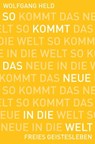 So kommt das Neue in die Welt - Wolfgang Held - 9783772542763