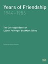 Years of Friendship, 1944-1956: The Correspondence of Lyonel Feininger and Mark Tobey - Peter Selz ; Lyonel Feininger ; Mark Tobey - 9783775739856