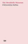 Clémentine Deliss: The Metabolic Museum - Clémentine Deliss - 9783775747806