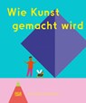 Wie Kunst gemacht wird - Ein Kinderbuch über Künstler, Ateliers & Kreativität für kleine Entdecker ab 6 Jahren - Doro Globus - 9783775756976
