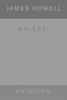 James Howell: Painting | Malerei - Heinz Liesbrock ; Laura Bardier - 9783775757249