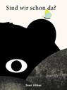 Sind wir schon da? Die Reise des Bären - Achtsamkeit und Mut für Kinder: Eine poetische Geschichte über Gelassenheit, Freundschaft und den Zauber des Augenblicks - Sven Völker - 9783775758062