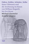 Fäden, Drähte, Schnüre, Stäbe. Hans Uhlmann und die Zeichnung im Raum - Kunstgeschichte der modernen Skulptur - Michael Glasmeier ; Annelie Lütgens - 9783775759403