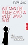 Wie man eine Bildungsnation an die Wand fährt - Josef Kraus - 9783776628029