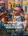 Wir werden euch nicht vergessen - Die verlorene Generation. Ihre Kunst. Ihre Geschichten - Heinz R. Böhme - 9783777446189