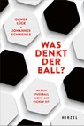 Was denkt der Ball? - Oliver Lück ; Johannes Schweikle - 9783777632346