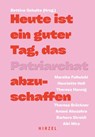 Heute ist ein guter Tag, das Patriarchat abzuschaffen - Henriette Hell ; Theresa Hannig ; Theresa Brückner ; Barbara Streidl - 9783777634753