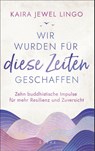 Wir wurden für diese Zeiten geschaffen - Kaira Jewel Lingo - 9783778783153