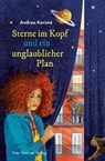 Sterne im Kopf und ein unglaublicher Plan - Andrea Karimé - 9783779506515