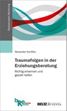 Traumafolgen in der Erziehungsberatung - Alexander Korittko - 9783779961192