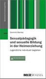Sexualpädagogik und sexuelle Bildung in der Heimerziehung - Dominik Mantey - 9783779962502