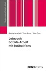 Lehrbuch Soziale Arbeit mit Fußballfans - Sophia Gerschel ; Titus Simon ; Julia Zeyn - 9783779966784