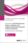 Praxisbuch Familien-Kulturen. Kultur-, religions- und migrationssensibles Handeln in Kita und Schule - Lydia Maidl ; Claudia Klett ; Florian Steger ; Jan Ilhan Kizilhan - 9783779978022