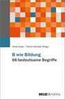 B wie Bildung. 66 bedeutsame Begriffe - Irene Leser ; Fanny Isensee - 9783779988229